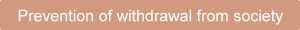 Prevention of withdrawal from society